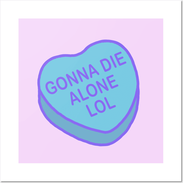 Conversation Hearts - Gonna Die Alone Lol - Valentines Day Wall Art by NOSSIKKO